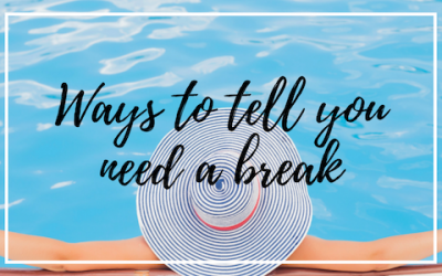 3 Ways to tell you need a break – and how to get back on track